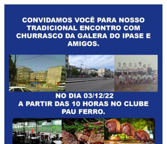 É TRADIÇÃO – CONVIDAMOS VOCÊ PARA NOSSO TRADICIONAL ENCONTRO COM CHURRASCO DA GALERA DO “IPASE” – CONJUNTO HABITACIONAL – EM JACAREPAGUÁ .